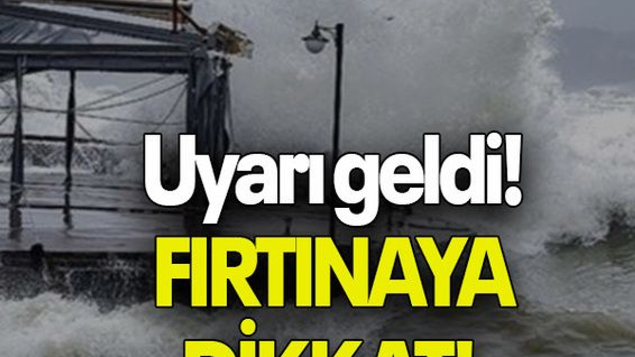 Uyarı geldi! FIRTINAYA DİKKAT!